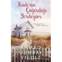 Kaderin Çağırdığı Yerdeyim - Ahmed Günbay Yıldız - Timaş Yayınlar