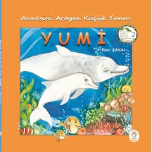 Annesini Arayan Küçük Yunus Yumi - Resimli Hikâye Kitabı / 5 yaş +