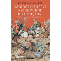 Osmanlı - Safevi Kıskacında Kızılbaşlar - Sadullah Gülten - Timaş Yayınları