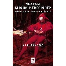 Şeytan Bunun Neresinde? Türkçenin Argo Hazinesi  - Alp Paksoy  - Ötüken Neşriyat