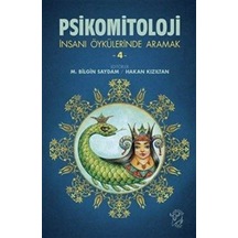 Psikomitoloji & İnsanı Öykülerinde Aramak 4 / M. Bilgin Saydam