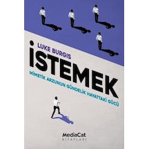 İstemek - Mimetik Arzunun Gündelik Hayattaki Gücü - Luke Burgis - MediaCat Yayıncılık
