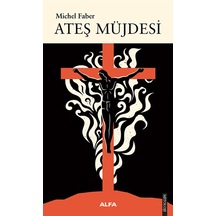 Ateş Müjdesi - Michel Faber - Alfa Yayıncılık