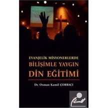 Evanjelik Misyonerlerde Bilişimle Yaygın Din Eğitimi - Osman Kamil Çorbacı - Kriter