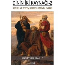 Dilin İki Kaynağı 2 - Ritüel ve Totem Sembolizmin Evrimi - Göktuğ Halis - Ozan Yayıncılık