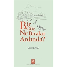 Bir Göç Ne Bırakır Ardında? - Nazım Payam - Ötüken Neşriyat