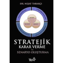 Stratejik Karar Verme ve Senaryo Oluşturma / Dr. Nejat Tarakçı