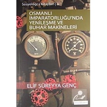 Sosyologca Kitapları 3 - Osmanlı İmparatorluğunda Yenileşme ve Buhar Makineleri - Elif Süreyya Genç - Doğu Kitabevi