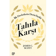Tahıla Karşı İlk Devletlerin Derin Tarihi - James C. Scott - Koç Üniversitesi Yayınları