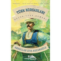 Türk Korsanları - Büyük Türk Romanı - Abdullah Ziya Kozanoğlu - Bilge Kültür Sanat