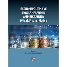 Gazi Kitabevi - Ekonomi Politika ve Uygulamalarının Ampirik Tahlili: İktisat, Finans, Maliye - Dr. Şahin KARABULUT