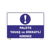 PALETE YAVAŞ VE DİKKATLİ GİRİNİZ LEVHASI VİM 034