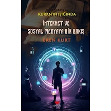 Kur'an'ın Işığında İnternet Ve Sosyal Medyaya Bir Bakış / Eren...