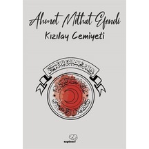 Kızılay Cemiyeti / Ahmet Mithat Efendi