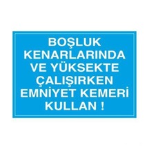 Boşluk Kenarında Emniyet Kemeri Kullanınız Uyarı Levhası