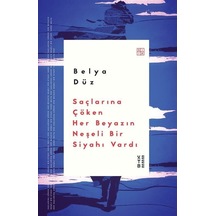 Saçlarına Çöken Her Beyazın Neşeli Bir Siyahı Vardı / Belya Düz