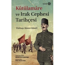 Kûtülamare Ve Irak Cephesi Tarihçesi / Yüzbaşı Ahmet Kamil