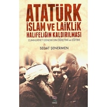 Atatürk Islam Ve Laiklik Halifeliğin Kaldırılması Cumhuriyet Döne 9789756238660