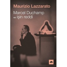 Marcel Duchamp ve İşin Reddi - Maurizio LazzaratoKitap