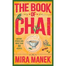 The Book Of Chai: History, Stories And More Than 60 Recipes
