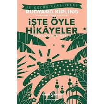 İşte Öyle Hikâyeler – Kısaltılmış Metin - Rudyard Kipling