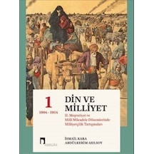 Din ve Milliyet - 2. Meşrutiyet ve Milli Mücadele Dönemlerinde Milliyetçilik Tartışmaları-1- Dergah Yayınları