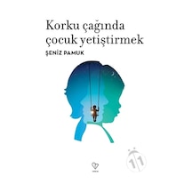 Korku Çağında Çocuk Yetiştirmek - Şeniz Pamuk - Varlık Yayınları