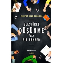 Eleştirel Düşünme İçin Bir Rehber - Vincent Ryan Ruggiero - Alfa Yayıncılık