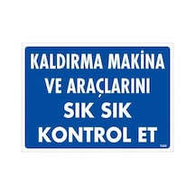 Kaldırma Makine Araçlarını Sık Sık Kontrol Et Uyarı Levhası 25x35 Kod:1342 - Elwm-286579