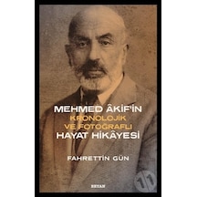 Mehmed Akif'in Kronolojik ve Fotoğraflı Hayat Hikayesi - Fahrettin Gün - Beyan Yayınları