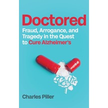 Doctored: Fraud, Arrogance And Tragedy İn The Quest To Cure Alzheimer's