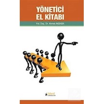Yönetici El Kitabı - Ahmet Akbaba - İdeal Kültür Yayıncılık