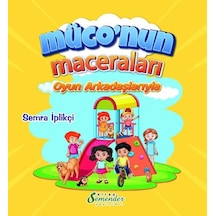 Müco'nun Maceraları - Oyun Arkadaşlarıyla - Semra İplikçi - Semenderkitap Yayınları
