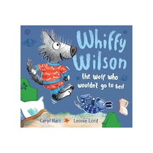 Whiffy Wilson: The Wolf Who Wouldn't Go To Bed