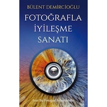 Fotoğrafla İyileşme Sanatı / Bülent Demircioğlu