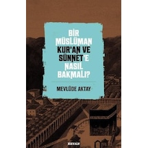 Bir Müslüman Kuran ve Sünnet'e Nasıl Bakmalı? - Mevlüde Aktay - Beyan Yayınları