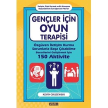 Gençler İçin Oyun Terapisi: Özgüven İletişim Kurma Sorunlarla Başa Çıkabilme Becerilerini Geliştirme - Kevin Gruzewski - Platform Yayınları
