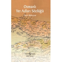 Osmanlı Yer Adları Sözlüğü - Nuri Akbayar - İş Bankası Kültür Yayınları