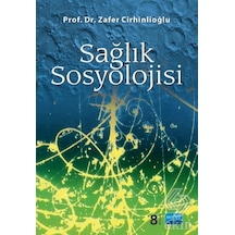 Sağlık Sosyolojisi - Zafer Cirhinlioğlu - Nobel Akademik Yayıncılık