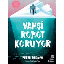 Vahşi Robot Koruyor / Peter Brown