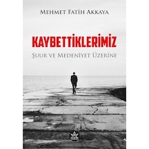 Kaybettiklerimiz / Mehmet Fatih Akkaya