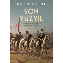 Son Yüzyıl - Tanzimat'tan Meşrutiyet'e İstibdattan Çöküşe - Turan Akıncı - Remzi Kitabevi