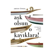 Aşk Olsun O Kayıklara! İstanbul'da Kürek Devri'ne Dair - Artun Ünsal - Everest Yayınları