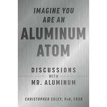 Imagine You Are An Aluminum Atom: Discussions With Mr. Aluminum