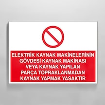 Elektrik Kaynak Makineler Gövdesi Kaynak Makinası Yapılan Parça Topraklarından Kaynak Yapmak Yasaktır Uyarı Levhası 50x70cm