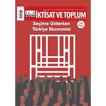 İktisat ve Toplum Dergisi 150. Sayı Seçime Giderken Türkiye Ek...