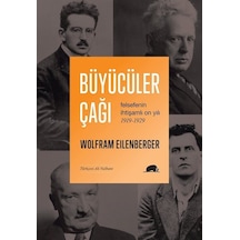Büyücüler Çağı: Felsefenin İhtişamlı On Yılı 1919-1929 - Wolfram EilenbergerKitap