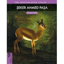 Şeker Ahmed Paşa - Türk Sanatının Büyük Ustaları 1 - Nilüfer Öndin - Hayalperest Yayınevi