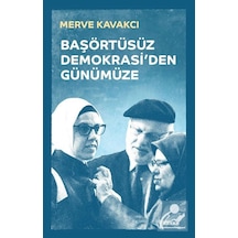 Başörtüsüz Demokrasi'den Günümüze - Merve Kavakcı - Beyan Yayınları