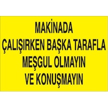 Makinayla Çalışırken Başka Tarafla Meşgul Olmayın Uyarı Levhası 20x30cm